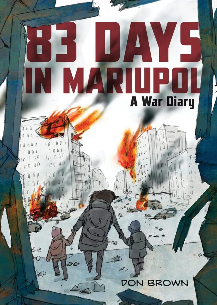 83 Days in Mariupol graphic novel cover for review. Image shows a family, mother in the middle holding hands with a child on each side, with their backs to the viewer. They are silhouetted against city buildings in the distance that are crumbling and burning. The image is mostly in shades of grey, with the fires in bright reds and oranges. The title is in dark red at the top.