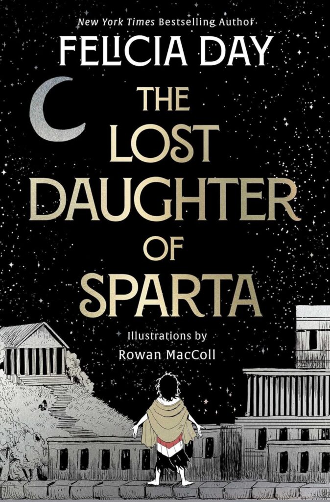 Book cover for review. Image shows a black sky dotted with stars above a grey Greek landscape featuring buildings and a temple on a hill. On a wall in front of the landscape, at the bottom of the image, is a teen girl, standing with her back to us. Her arms are stretched out, her hair is wild, and she wears a golden shawl over her dress. In the sky high above is a silver crescent moon. The title 'The Lost Daughter of Sparta' is laid out in gold above the girl.