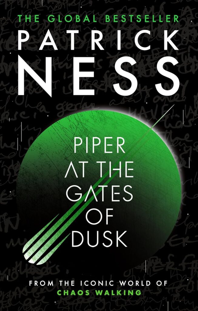 Book cover for review: images shows a large green world set against a black backdrop, the bottom part of the planet disappearing into shadow. The black of space is covered in stylised words of noise, barely visible in a slightly different shade of black. Something with a green and white tail is crossing the space in front of the planet. In the centre, over the top of this, is the title 'Piper at the Gates of Dusk' in white.